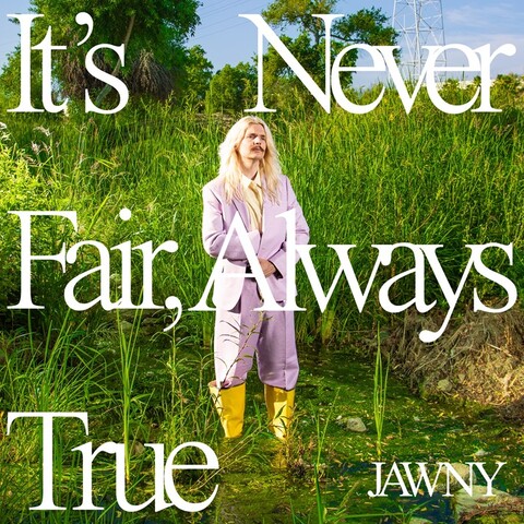 it’s never fair, always true von JAWNY - Vinyl jetzt im Bravado Store