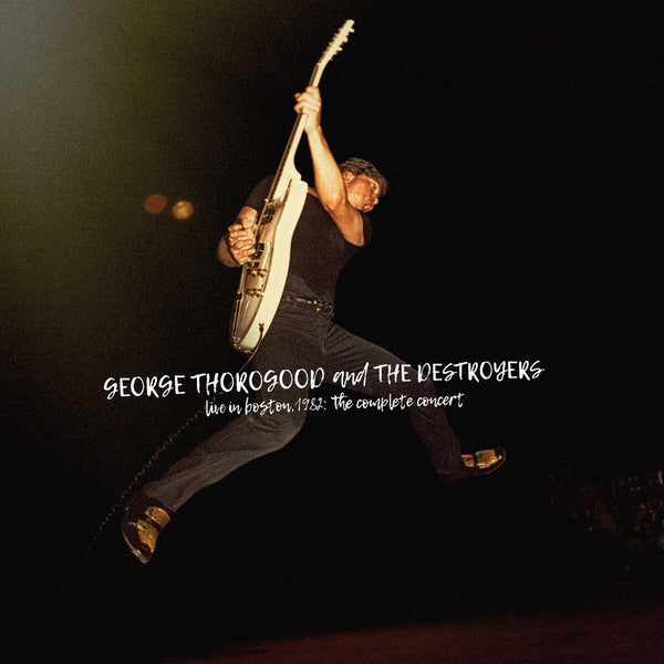 George Thorogood & The Destroyers - Live In Boston 1982: The Complete Concert (Vinyl)